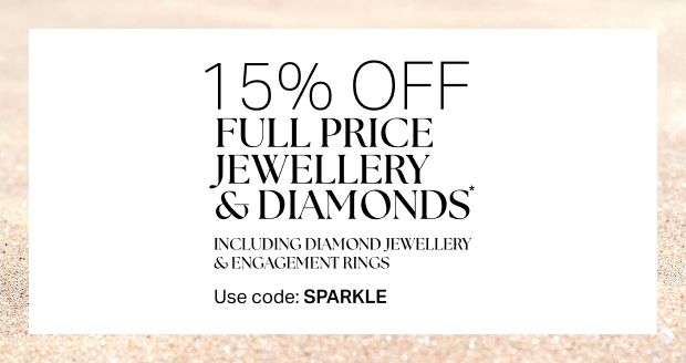 15% OFF FULL PRICE JEWELLERY & DIAMONDS*