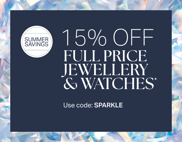 15% OFF FULL PRICE JEWELLERY & WATCHES*