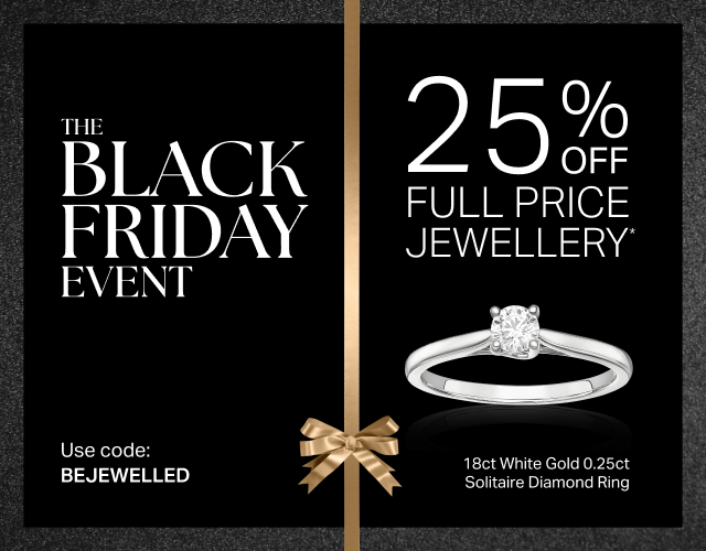THE BLACK FRIDAY EVENT 25% OFF FULL PRICE JEWELLERY*