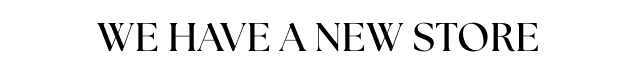 WE HAVE A NEW STORE