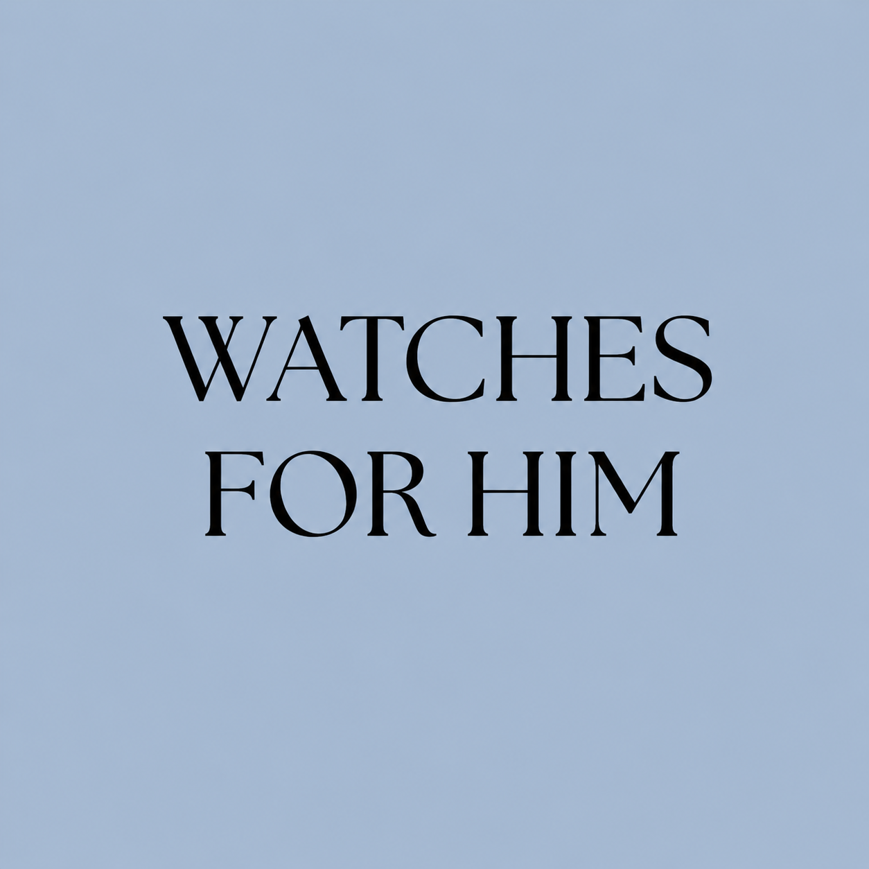 WATCHES FOR HIM
