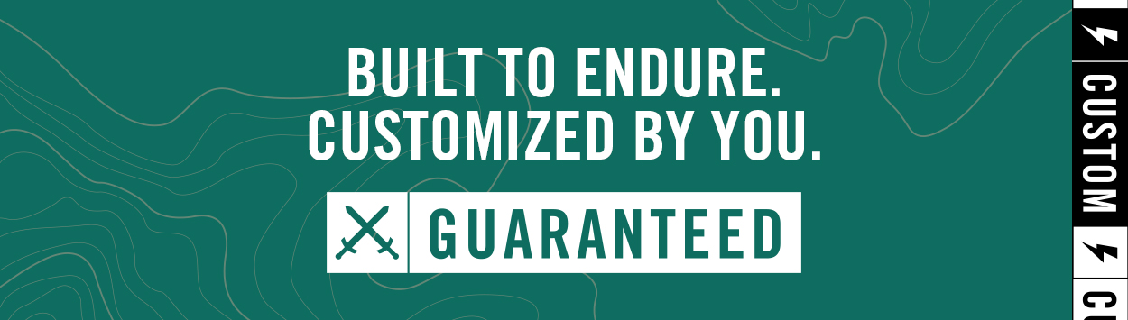 Built to endure. Customized by You 