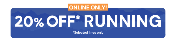 20% OFF RUNNING* *Selected Lines Only. 