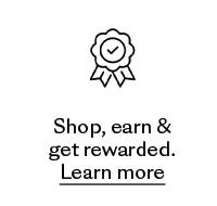 Shop, earn & get rewarded. Learn More.