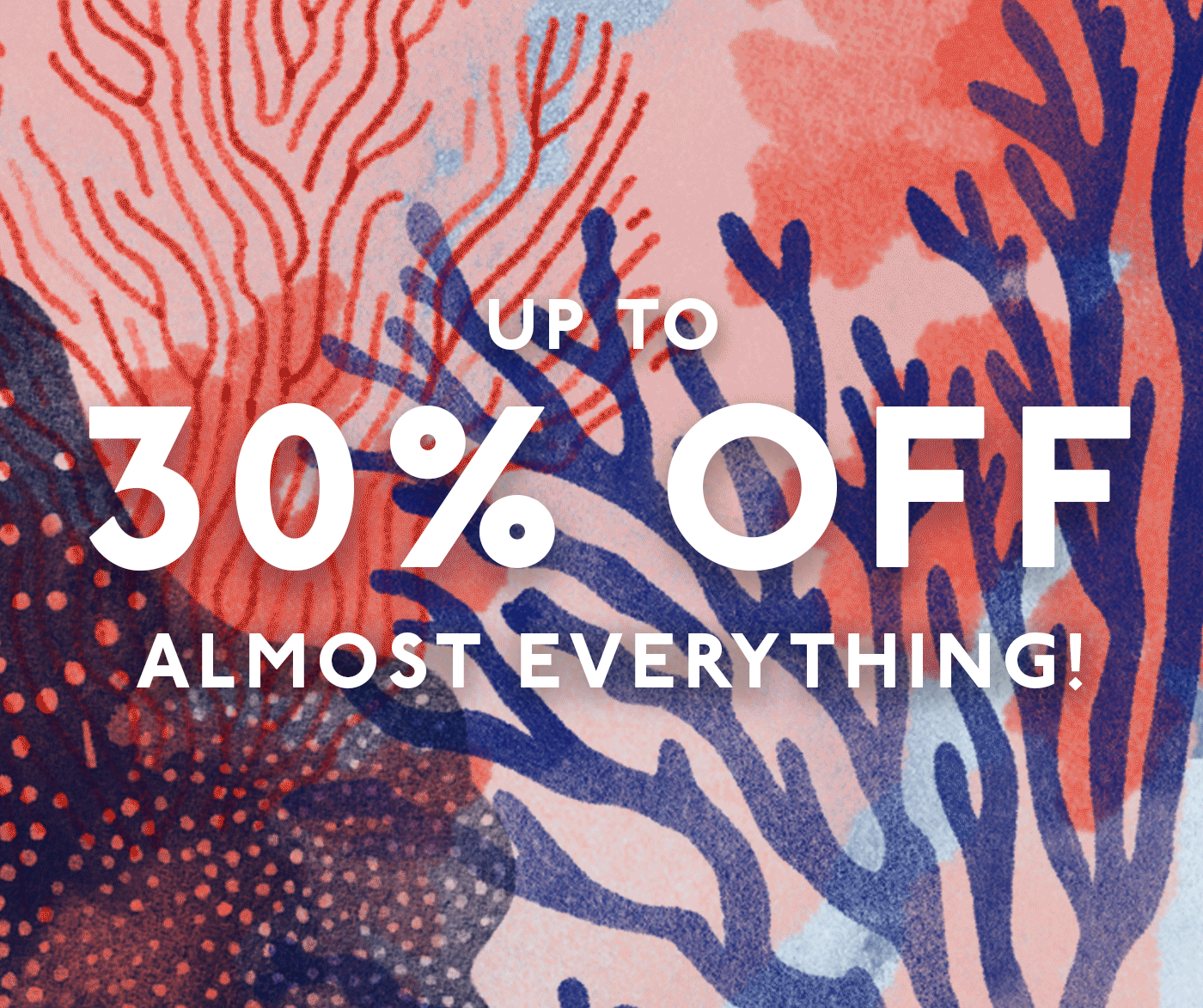 Up To 30% Off almost everything