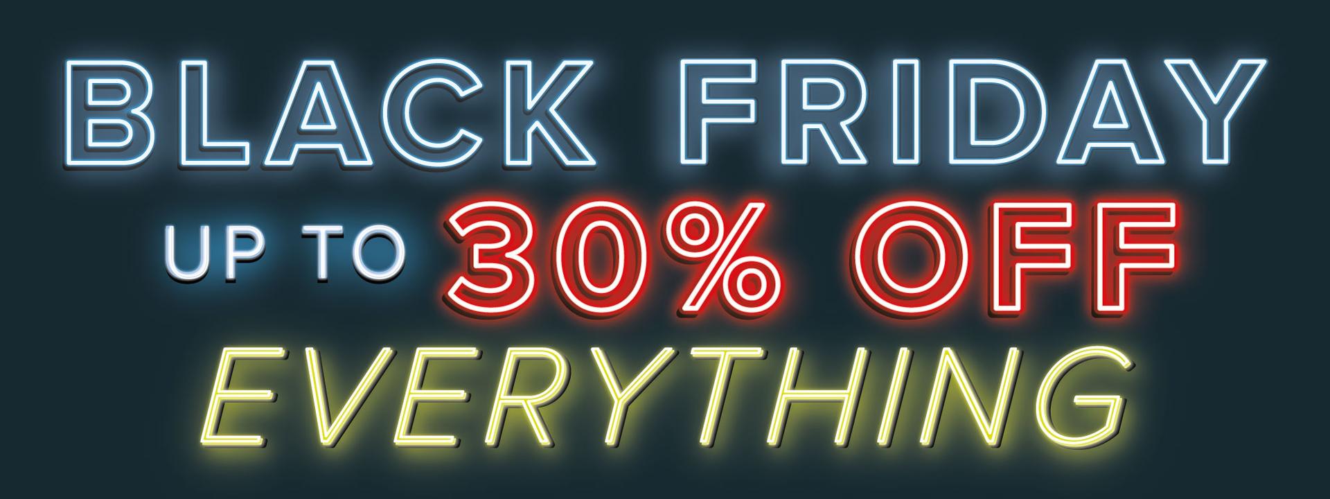 Black Friday Up to 30% off Everything