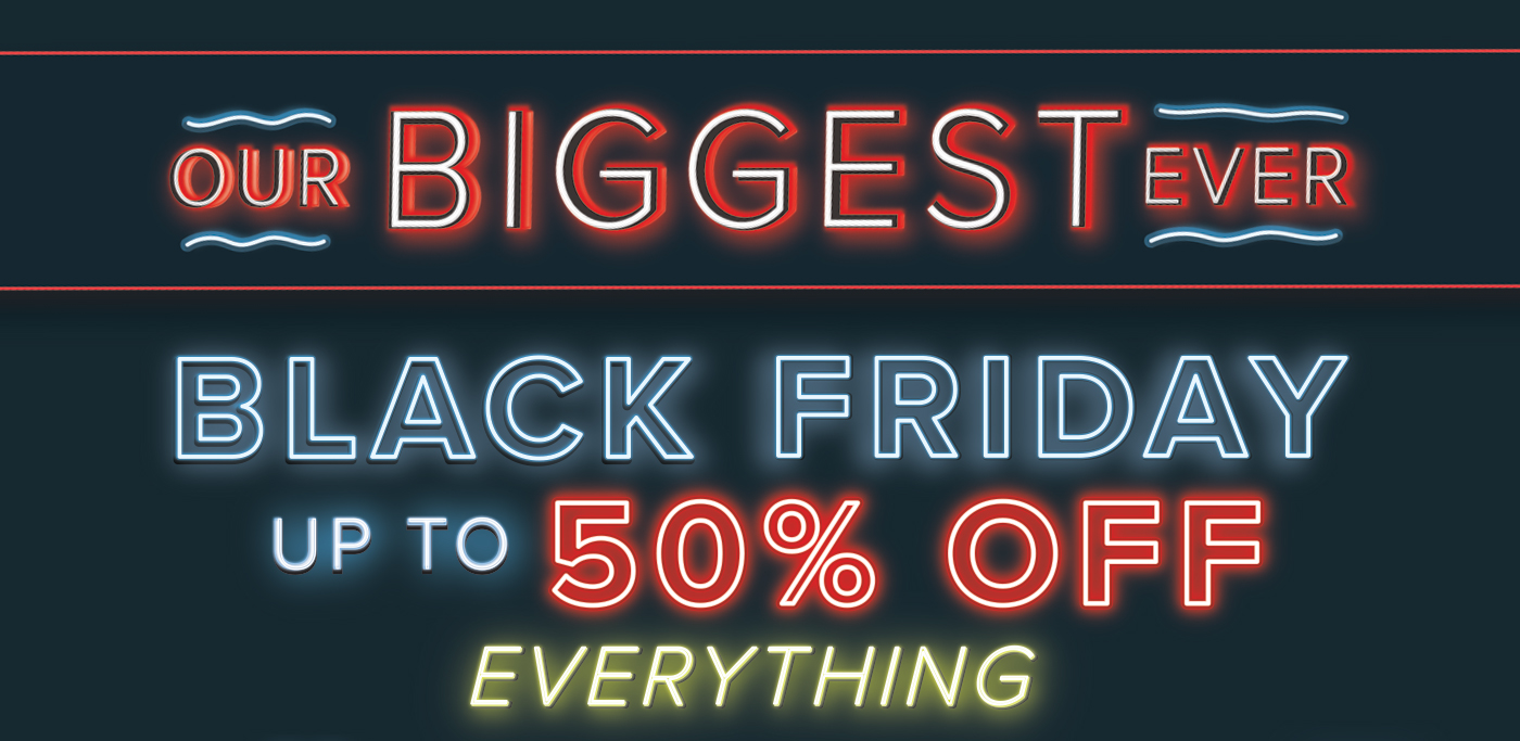 Black Friday - up to 50% off everything 