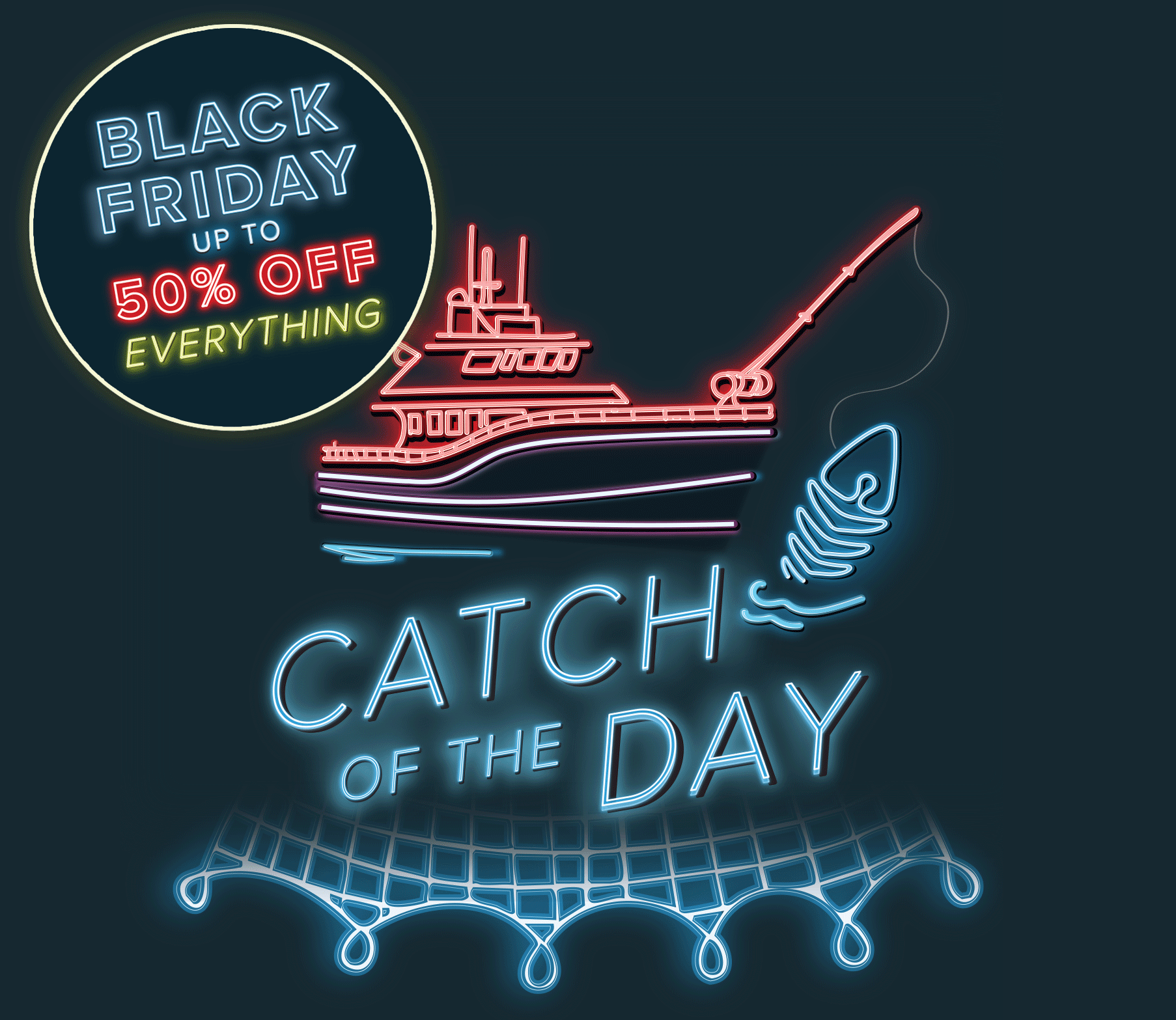 Black Friday - up to 50% off everything + Catch of the day