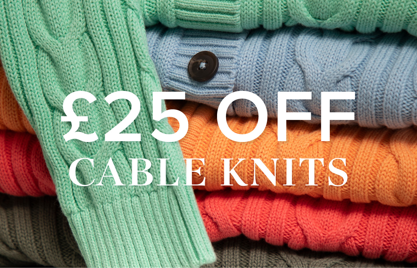 £25 Off Cable Knits