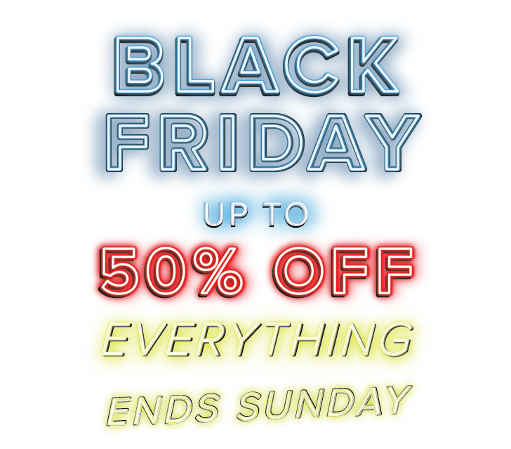 Black Friday - up to 50% off everything - ends tomorrow