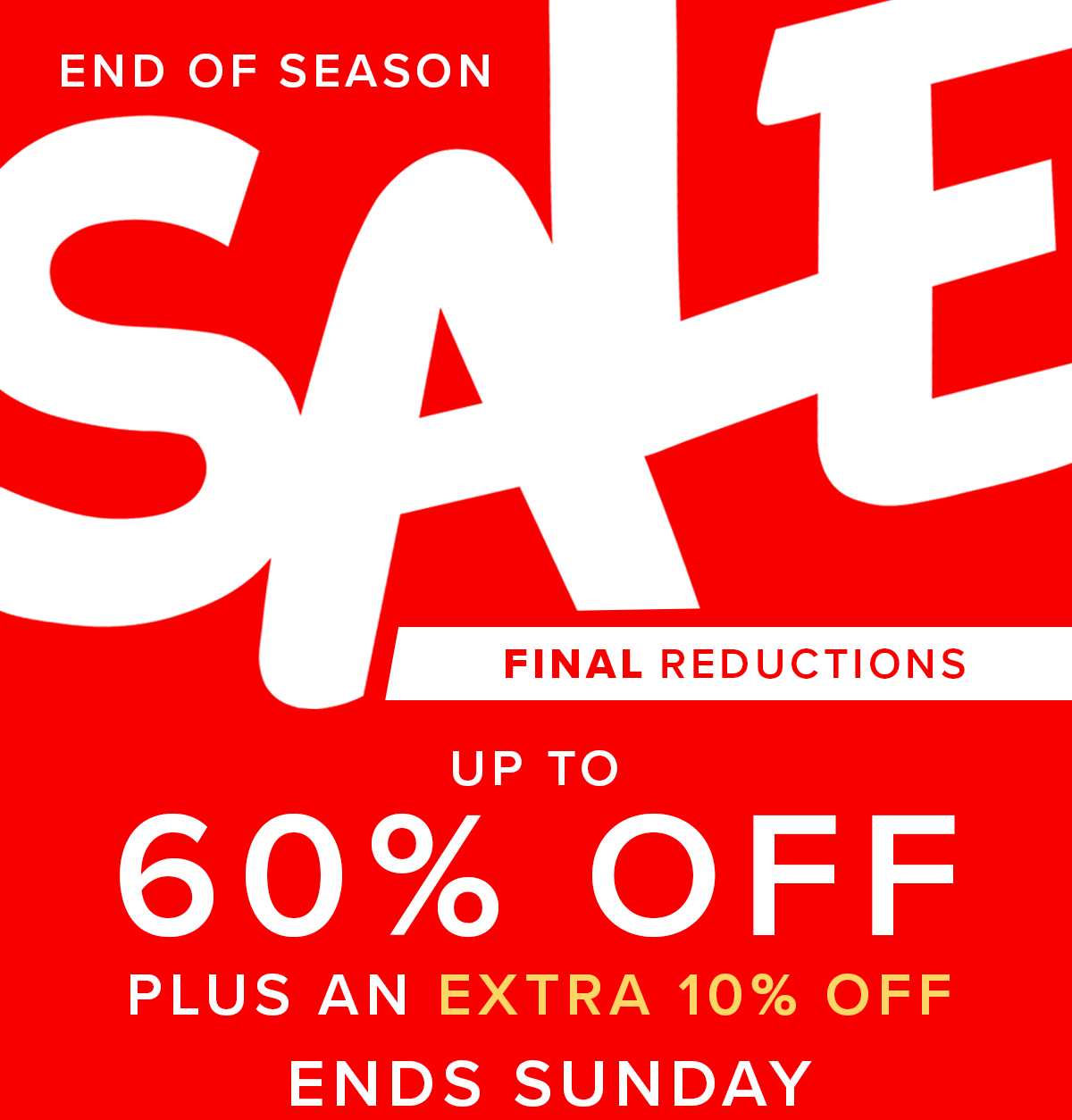 Final Reductions! Up To 60% OFF!
