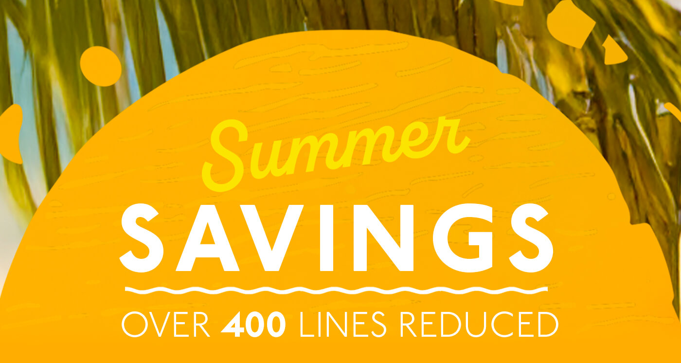 Summer Savings - Over 400 lines reduced