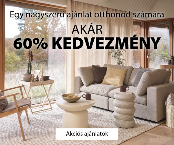 Nálunk mindig van egy nagyszerű ajánlat az otthonodba - Akár 60% kedvezmény