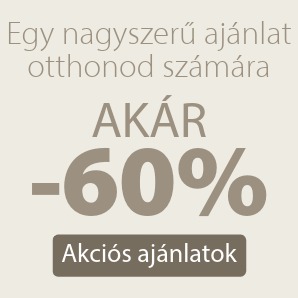 Egy nagyszerű ajánlat otthonod számára - Akár 60% kedvezmény
