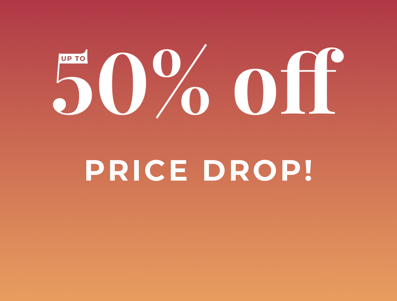 Up to 50% price drop ends tonight