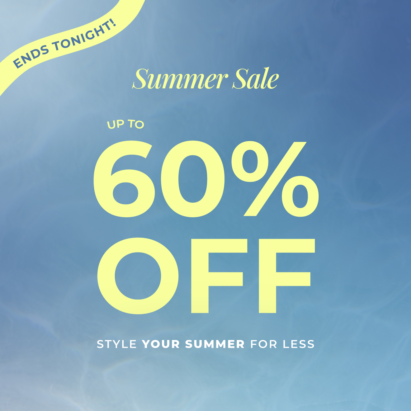 Summer sale | Up to 60% off ends tonight | Style your summer for less