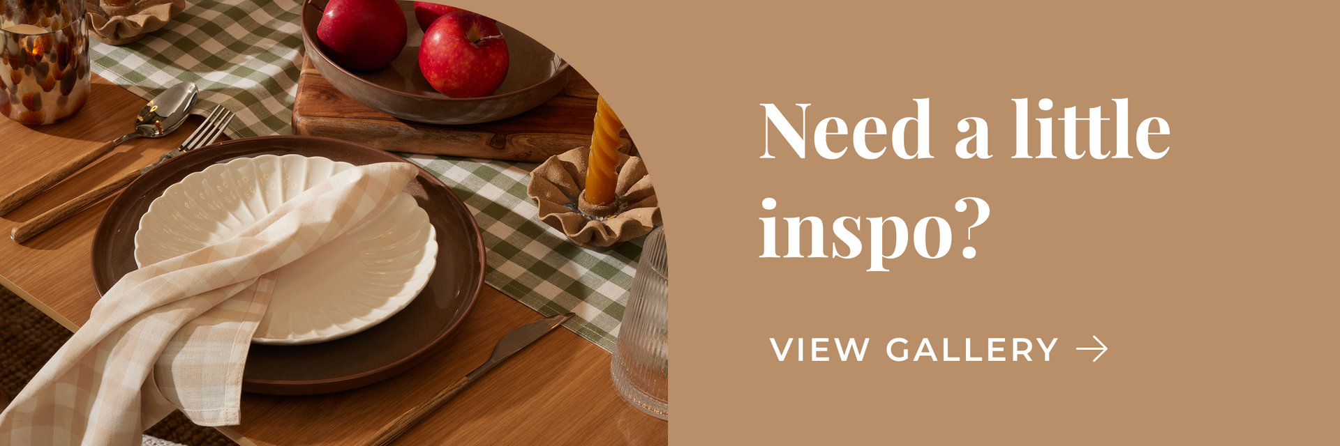 Need a little inspo? View gallery >