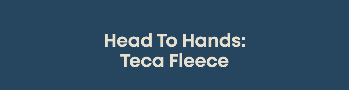 Head To Hands: Teca Fleece