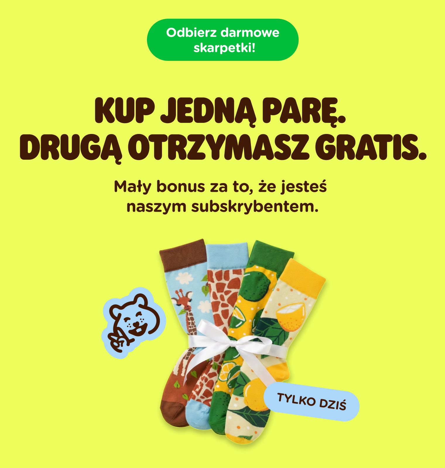  KUP JEDNĄ PARĘ. DRUGĄ OTRZYMASZ GRATIS.