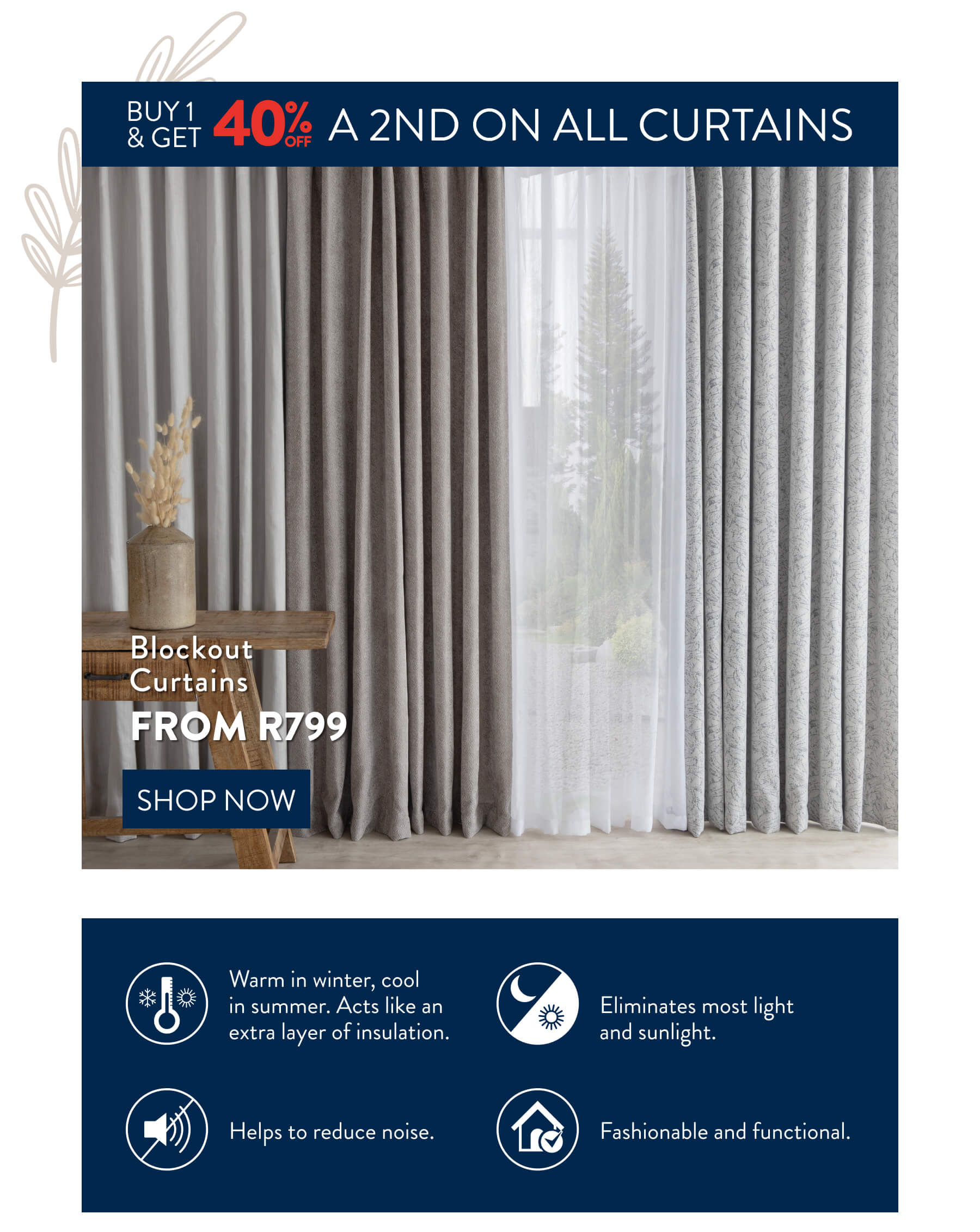 Buy 1 and get 40% On all Curtains FROM: 