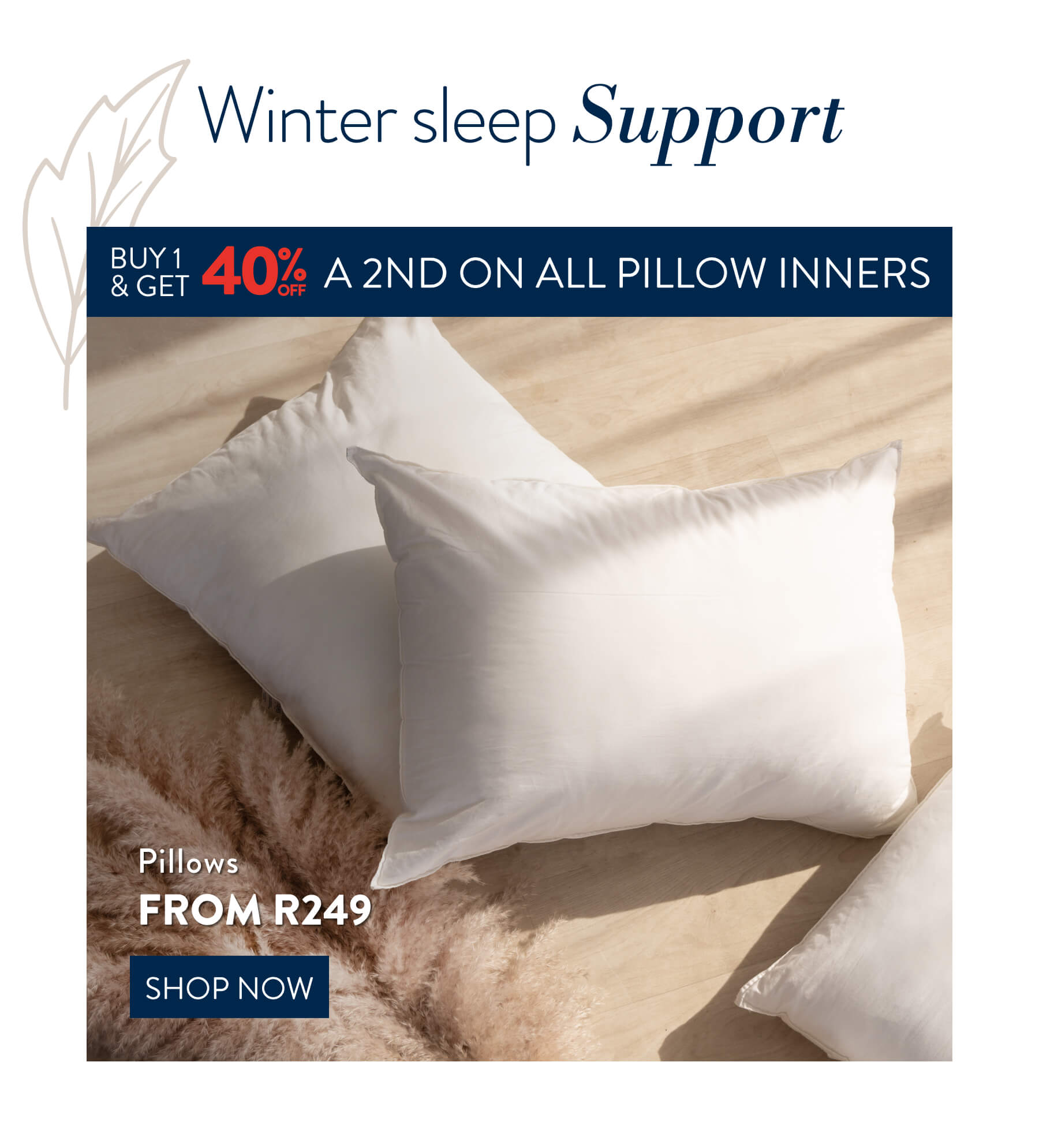Buy 1 & Get 40% off a 2nd on ALL Pillows