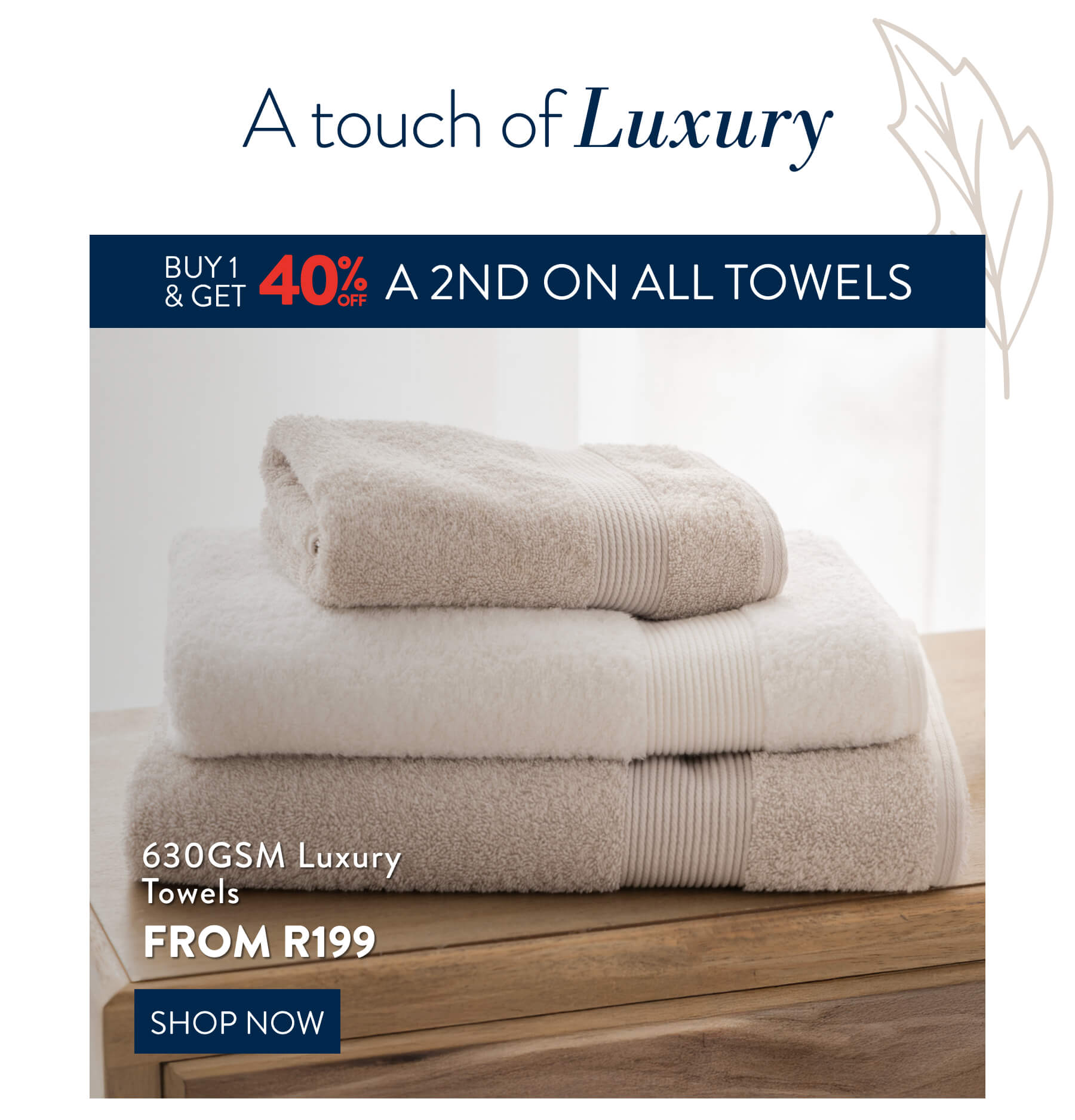 Buy 1 & get 40% off a 2nd on ALL Towels FROM