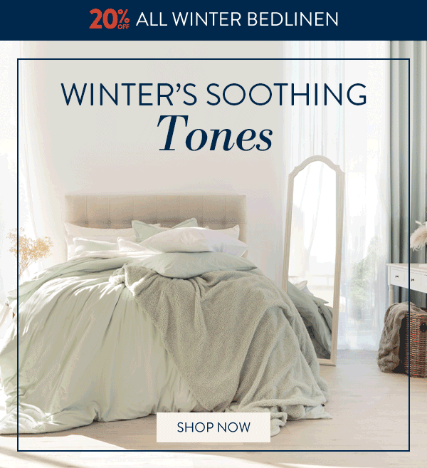 20% OFF ALL Winter Bedding and Sheeting FROM: 