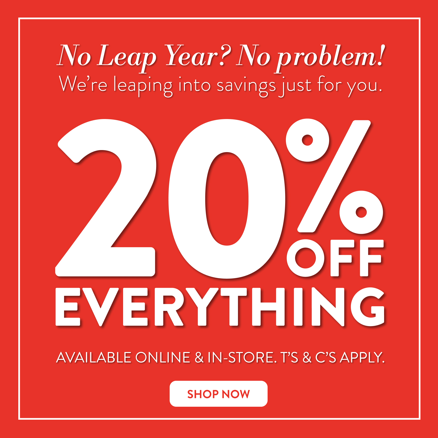 20% OFF EVERYTHING is HERE!