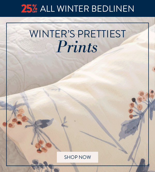 25% OFF ALL WINTER BEDLINEN FROM: 