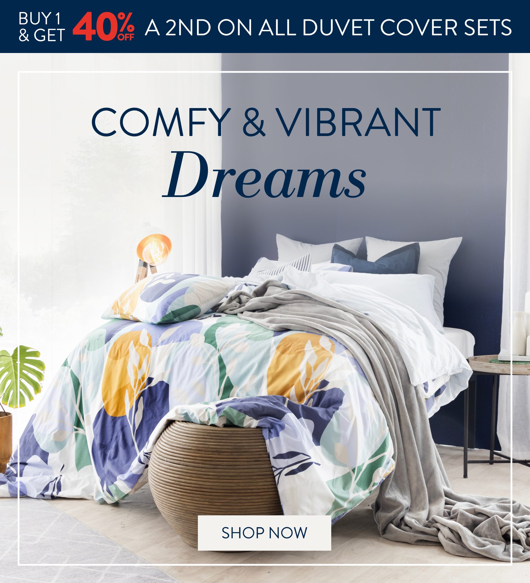 Buy 1 & Get up to 40% OFF ALL Duvet Cover Sets FROM: 