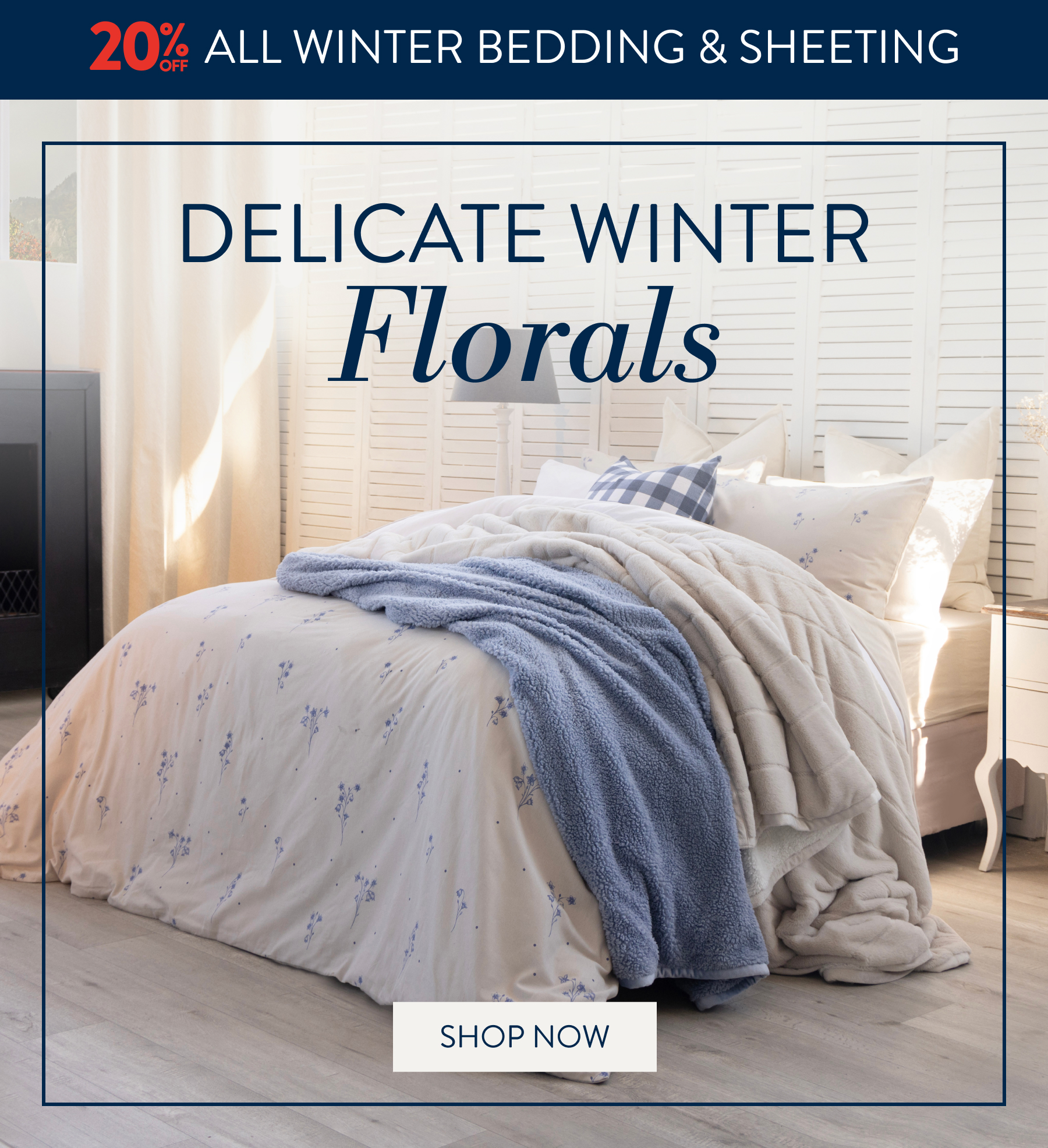 20% OFF ALL Winter Bedding and Sheeting FROM: 