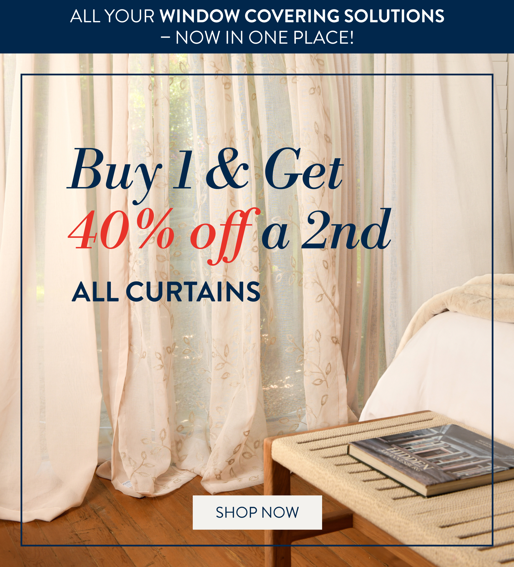 Buy 1 & Get 40% OFF a 2nd ALL Curtains FROM: 