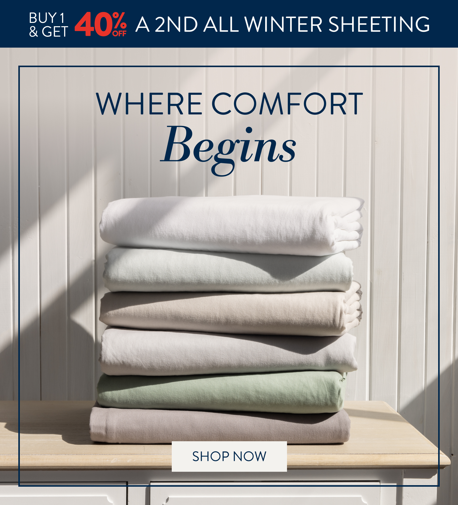 Buy 1 & Get 40% OFF a 2nd ALL Winter Sheeting (excluding pillowcases) FROM: 