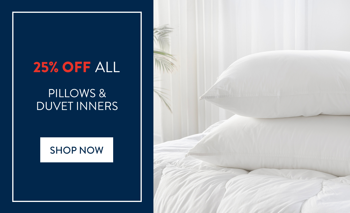 25% OFF ALL Pillows & Duvet Inners FROM: 