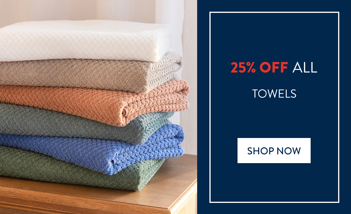 25% OFF ALL TOWELS FROM: 
