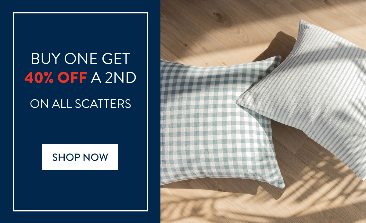 Buy 1 and Get 40% OFF a 2nd on ALL Scatter Cushions FROM: 