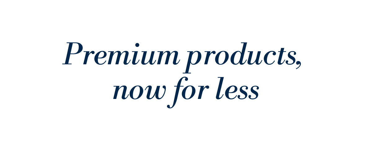 Premuim Products Now for Less: 
