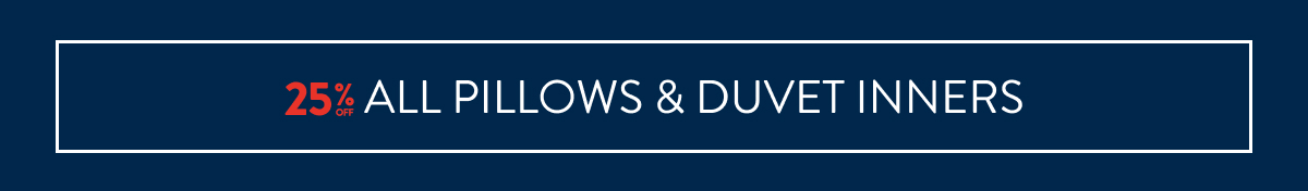 25% OFF ALL Pillow & Duvet Inners FROM: