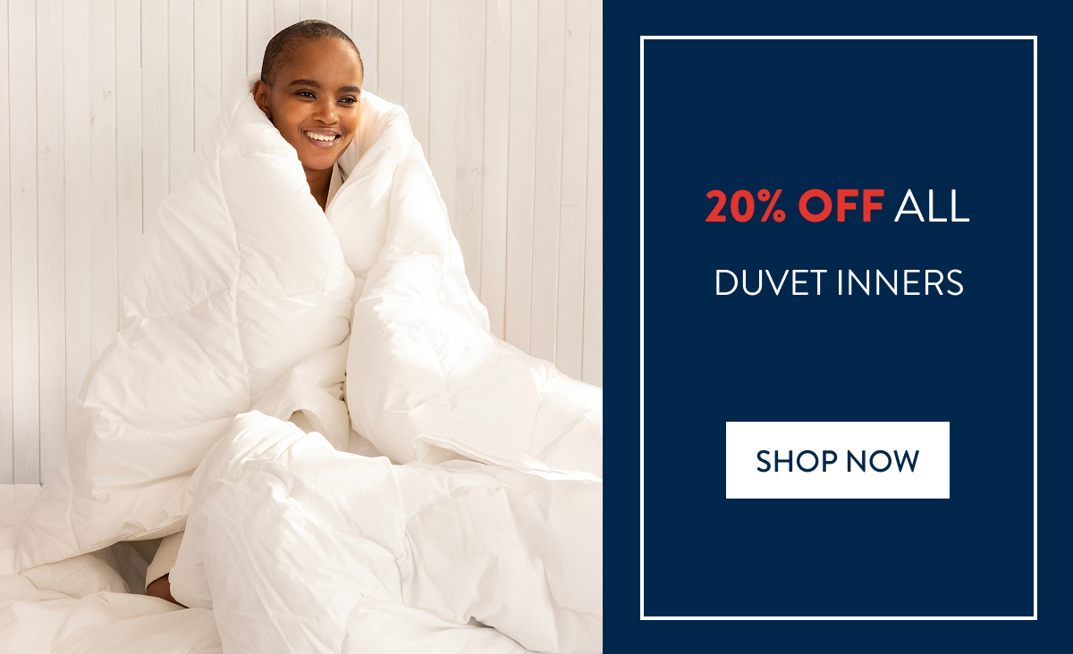 20% OFF all Duvet Inners FROM: 