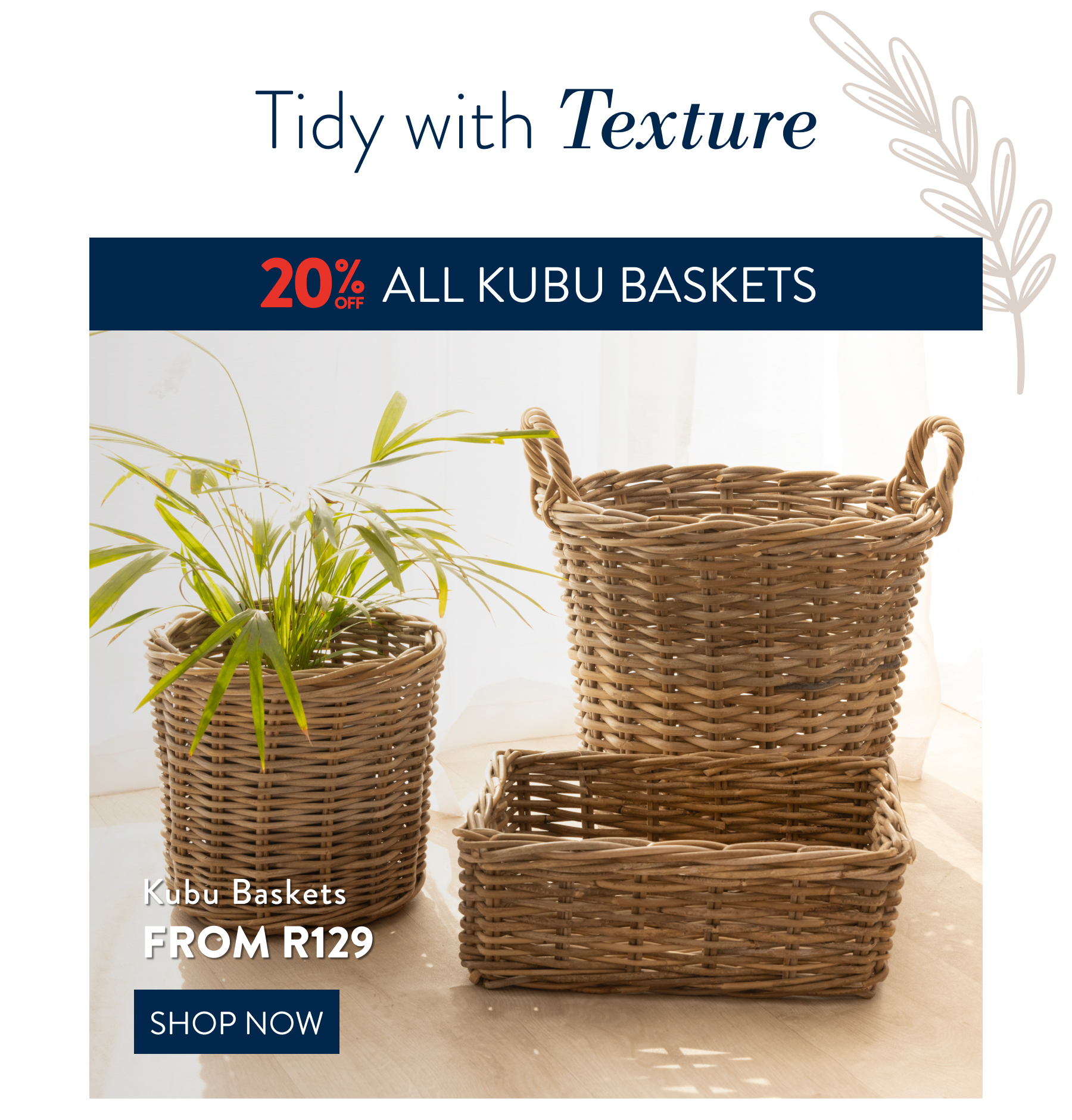 20% OFF ALL KUBU BASKETS FROM: 