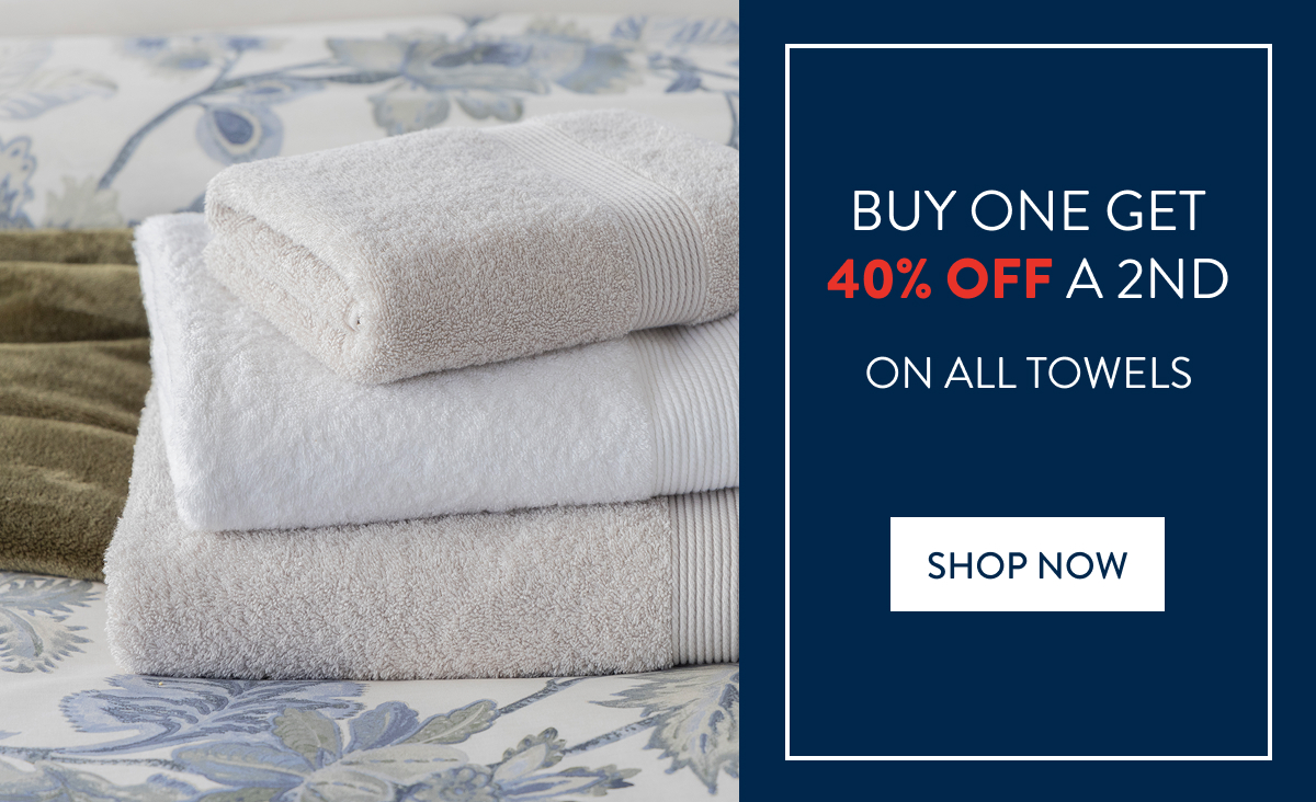 Buy 1 and Get 40% OFF a 2nd on ALL Towels FROM:
