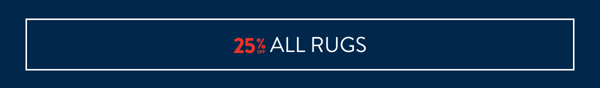 25% OFF ALL RUGS