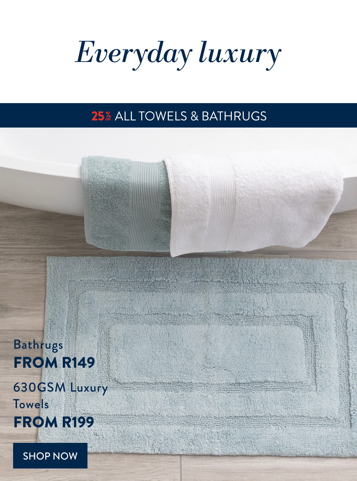 25% OFF ALL Towels & Bathrugs FROM: 