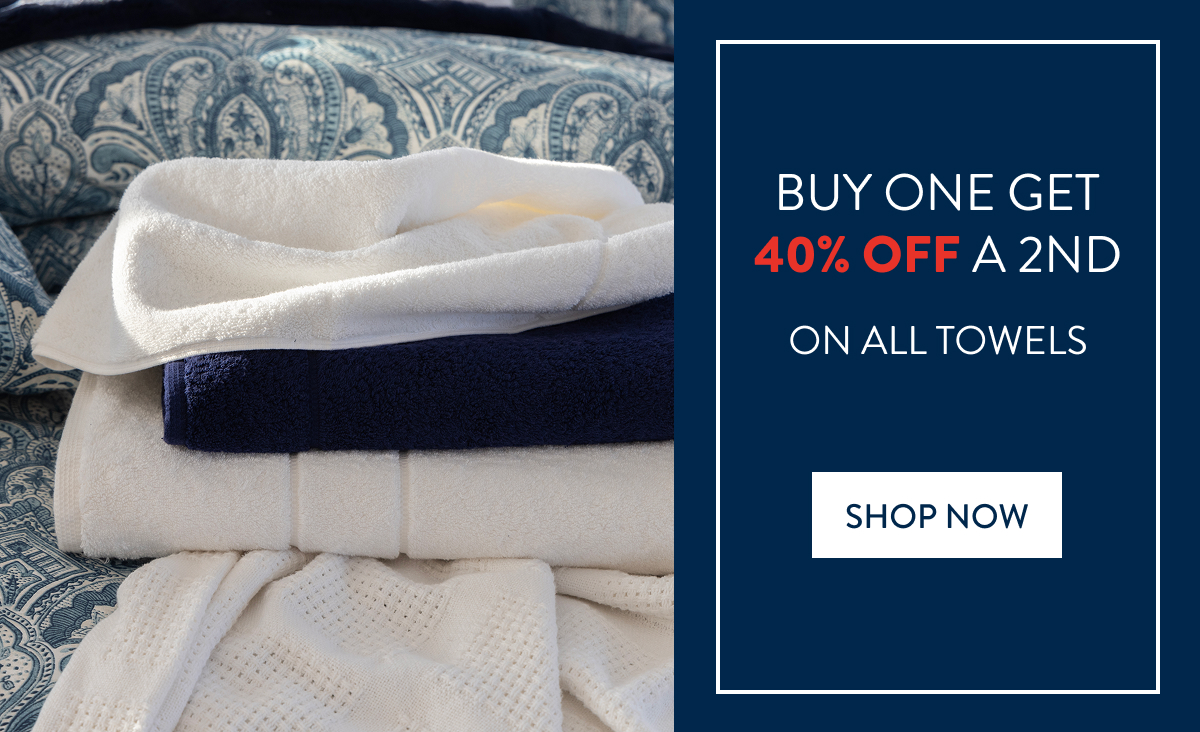 Buy 1 and Get 40% OFF a 2nd on ALL Towels FROM: