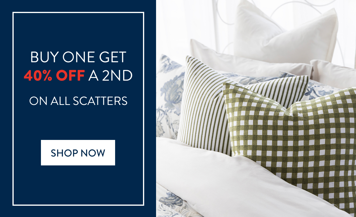 Buy 1 and Get 40% OFF a 2nd on ALL Scatter Cushions FROM: 