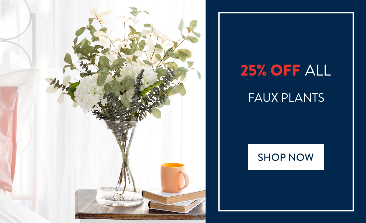 25% OFF ALL FAUX PLANTS