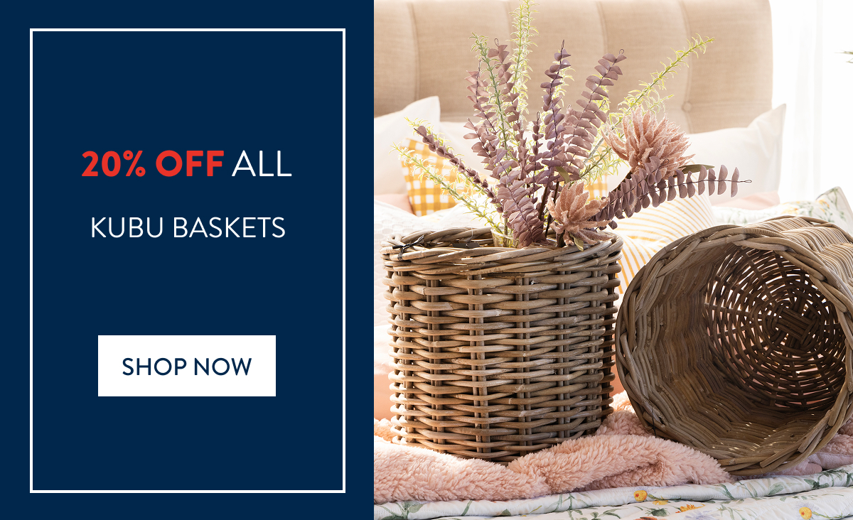 20% OFF ALL KUBU BASKETS FROM: 