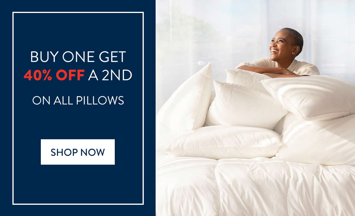 BUY 1 & GET 40% OFF 2ND ON ALL PILLOWS