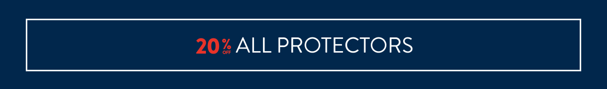 20% OFF ALL PROTECTORS