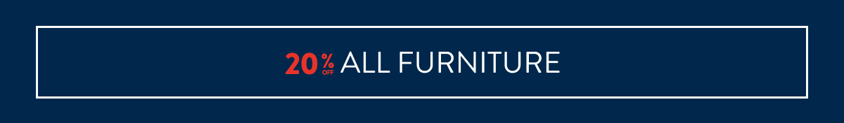 20% OFF ALL FURNITURE